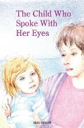 The Child Who Spoke with Her Eyes: A Mother's Spiritual Journey with Her Disabled Child