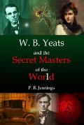 W. B Yeats and the Secret Masters of the World