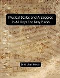 Musical Scales and Arpeggios in All Keys for Easy Piano: Theory and Practice