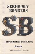 Seriously Bonkers: Silver Bullet's Scrap Book