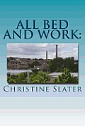 All Bed and Work: : Looking at Lives of Lancashire textile Workers: Burnley 1975