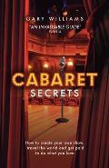 Cabaret Secrets: How to create your own show, travel the world and get paid to do what you love.