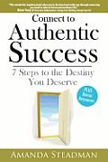 Connect to Authentic Success: 7 Steps to the Destiny You Deserve