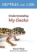 Reptiles Are Cool- Understanding My Gecko