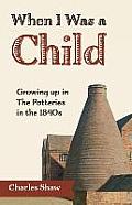 When I Was a Child: Growing Up in the Potteries in the 1840s