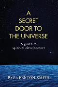 A Secret Door to the Universe: A guide to spiritual development