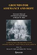 Grounds for Assurance and Hope: Selected Biblical and Historical Writings of Bryan W. Ball