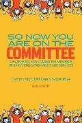 So Now You Are On The Committee: A handbook for committee members of children's services
