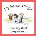 My Name is Sugar: Coloring Book