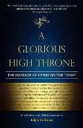 A Glorious High Throne: The Message of Hebrews for Today