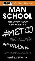 Man School: Relating With Women in the #MeToo Era