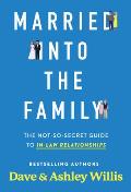 Married Into the Family: The Not-So-Secret Guide to In-Law Relationships