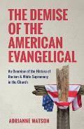 The Demise of the American Evangelical: An Overview of the History of Racism and White Supremacy in the Church