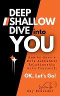 Deep Shallow Dive into YOU: How to have a more Authentic Relationship with Yourself.