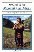 Last of the Mountain Men The True Story of an Idaho Solitary