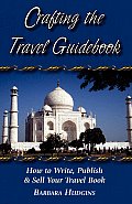 Crafting the Travel Guidebook How to Write Publish & Sell Your Travel Book