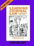 Learning Criminal Law as Advocacy Argument Complete with Exam Problems & Answers Delaney Series