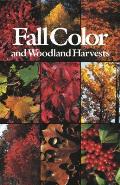 Fall Color and Woodland Harvests: A Guide to the More Colorful Fall Leaves and Fruits of the Eastern Forests