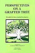 Perspectives on a Grafted Tree Thoughts for Those Touched by Adoption