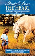 Straight from the Heart True Stories of Remarkable Encounters with Once In A Lifetime Horses