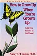 How to Grow Up When You're Grown Up: Achieving Balance in Adulthood