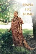 Nana I Ke Kumu (Look to the Source): Volume 1