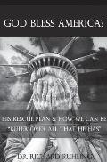 God Bless America?: His Rescue Plan & How We Can Be Ruler Over All That He Has