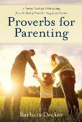 Proverbs for Parenting: A Topical Guide to Child Raising from the Book of Proverbs (King James Version)