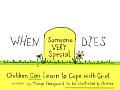 When Someone Very Special Dies Children Can Learn to Cope with Grief