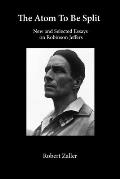 The Atom To Be Split: New and Selected Essays on Robinson Jeffers