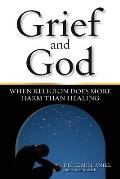 Grief & God When Religion Does More Harm Than Healing