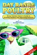 Day Range Poultry Every Chicken Owners Guide to Grazing Gardens & Improving Pastures
