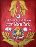 2016 Moon Book: Living by the Light of the Moon