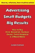 Advertising with Small Budgets for Big Results How to Buy Print Broadcast Outdoor Online Direct Response & Offbeat Media