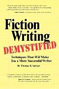 Fiction Writing Demystified Techniques That Will Make You a More Successful Writer