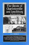Ghosts of Charlottesville & Lynchburg & Nearby Environs