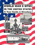 World War II Sites in the United States A Tour Guide & Directory