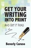 Get Your Writing Into Print: and Get It Read
