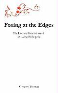 Foxing at the Edges: The Literary Pretensions of an Aging Bibliophile