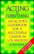 Acting Is Everything An Actors Guidebook