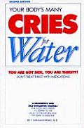 Your Bodys Many Cries for Water A Preventive & Self Education Manual for Those Who Prefer to Adhere to the Logic of the Natural & the Simple in