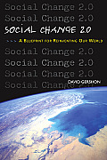 Social Change 2 0 A Blueprint for Reinventing Our World