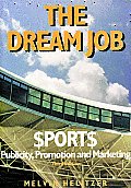 Dream Job Sports $port$ Publicity Promotion & Marketing 3rd Edition