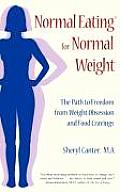 Normal Eating for Normal Weight: The Path to Freedom from Weight Obsession and Food Cravings