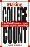 Making College Count A Real World Look At How to Succeed in & After College