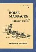 The Boise Massacre on the Oregon Trail: Attack on the Ward Party in 1854 and Massacres of 1859