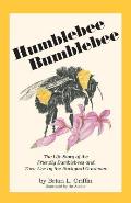 Humblebee Bumblebee The Life Story Of