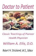Doctor to Patient: The Classic Teachings of William A. Ellis, D.O. Pioneer Health Physician