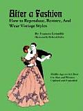 After a Fashion How to Reproduce Restore & Wear Vintage Styles