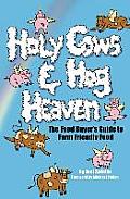 Holy Cows & Hog Heaven The Food Buyers Guide to Farm Friendly Food